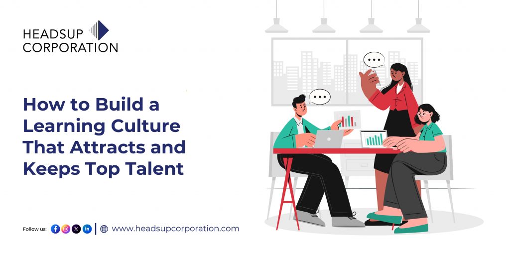 How to Build a Learning Culture That Attracts and Keeps Top Talent