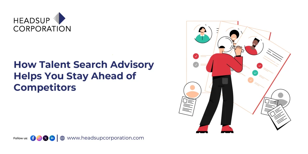 How Talent Search Advisory Helps You Stay Ahead of Competitors