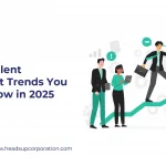 What Top Talent Management Trends You Need to Follow in 2025