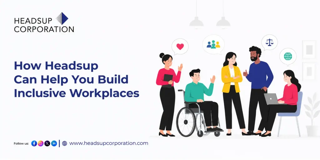 How Headsup Can Help You Build Inclusive Workplaces That Actually Work